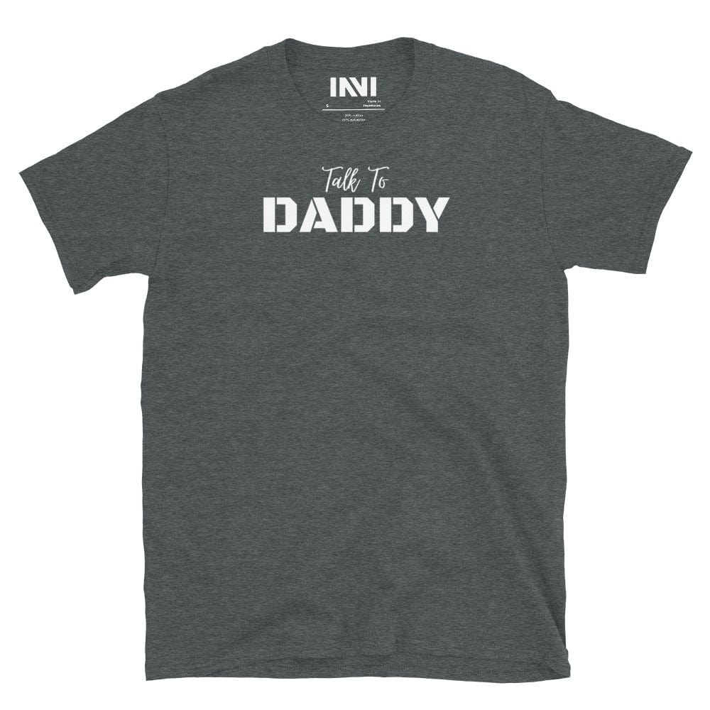 Dark Heather / S Talk To Daddy T-shirt INVI-Expressionwear